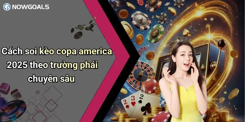 Cách soi kèo copa america 2025 theo trường phái chuyên sâu