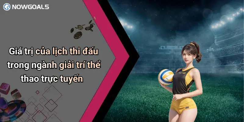 Giá trị của lịch thi đấu trong ngành giải trí thể thao trực tuyến