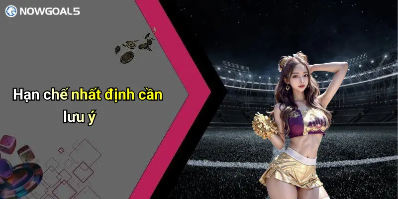 Hạn chế nhất định cần lưu ý