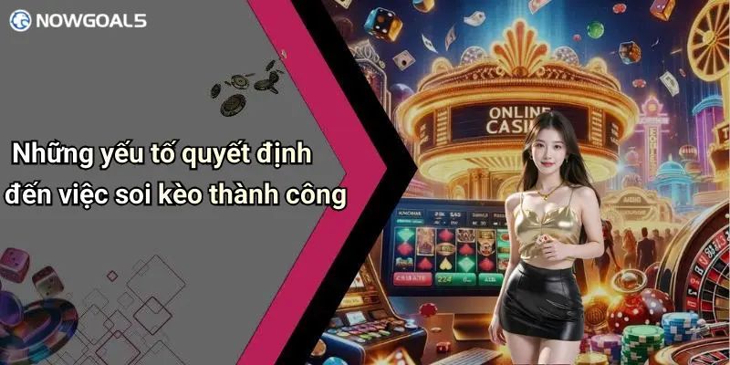 Những yếu tố quyết định đến việc soi kèo thành công
