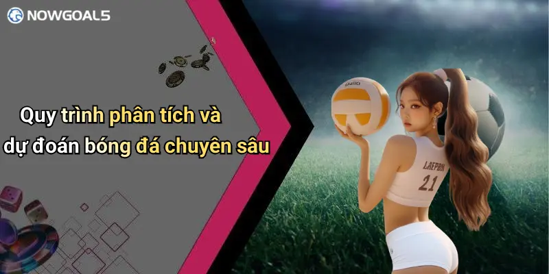 Quy trình phân tích và dự đoán bóng đá chuyên sâu