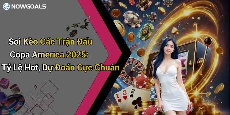 Soi Kèo Các Trận Đấu Copa America 2025: Tỷ Lệ Hot, Dự Đoán Cực Chuẩn