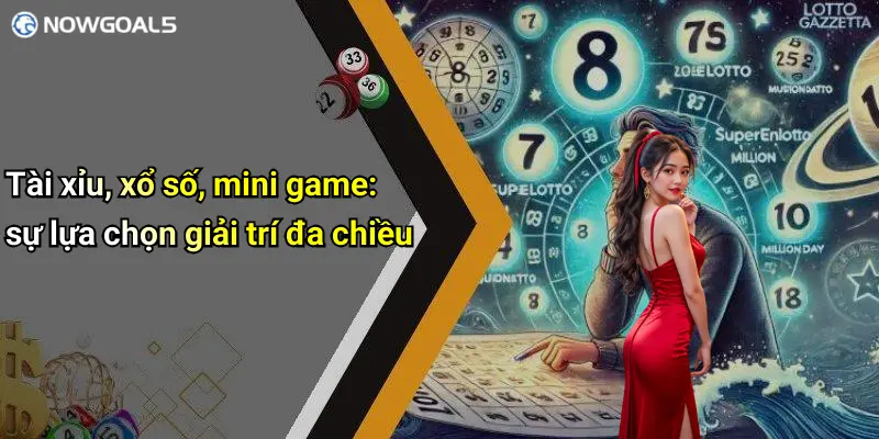 Tài xỉu, xổ số, mini game: sự lựa chọn giải trí đa chiều