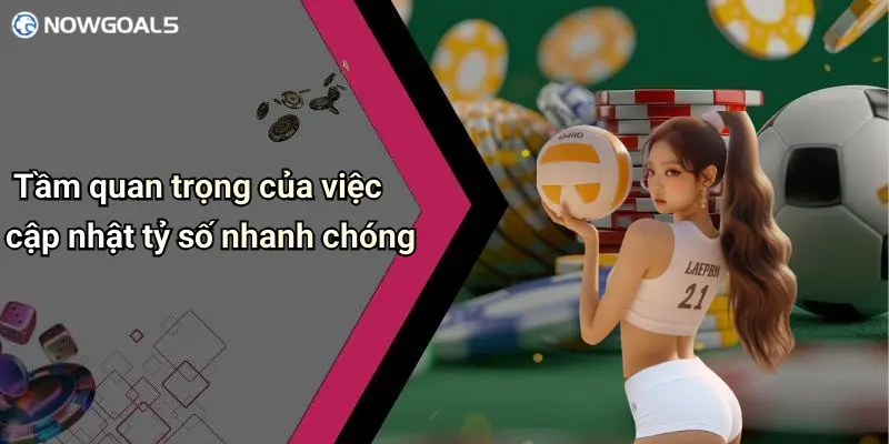 Tầm quan trọng của việc cập nhật tỷ số nhanh chóng