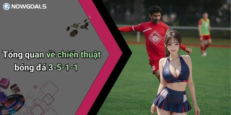 Tổng quan về chiến thuật bóng đá 3-5-1-1