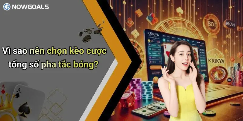 Vì sao nên chọn kèo cược tổng số pha tắc bóng?