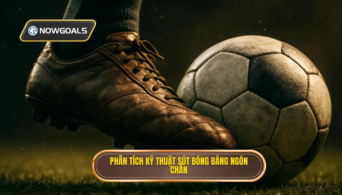 Phân tích Sâu Kỹ thuật Sút Bóng Bằng Đầu Ngón Chân (Toe Poke)