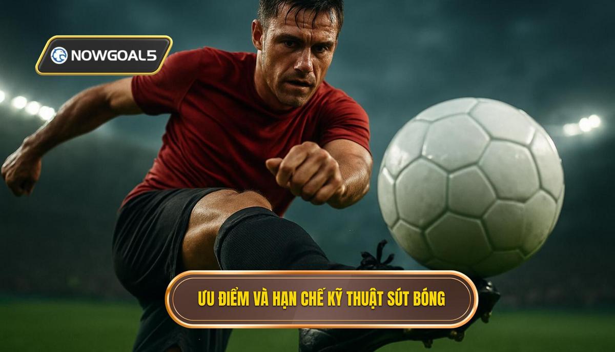 Ưu Điểm và Hạn Chế của Kỹ thuật Sút Bóng Bằng Đầu Ngón Chân