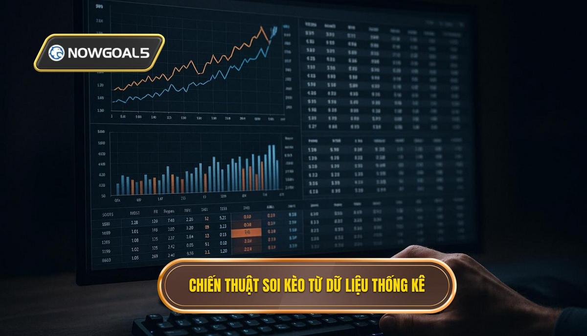 Chiến thuật soi kèo dựa trên dữ liệu thống kê chuyên sâu