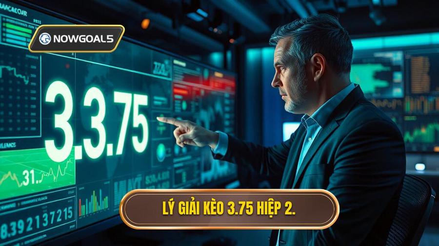 2. Lý giải kèo 3.75 hiệp 2.
