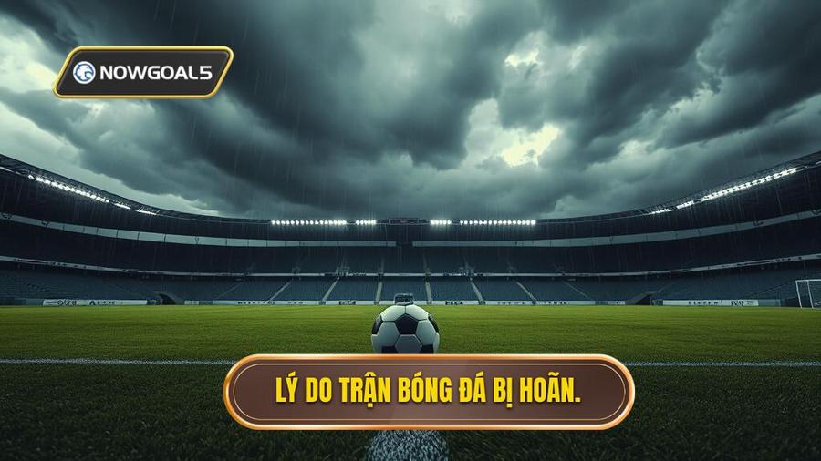 1. Tại sao trận đấu bóng đá bị hoãn và tầm quan trọng của việc nắm luật