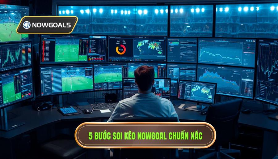 Quy trình 5 bước soi kèo chuẩn từng trận Nowgoal tại austourtravel.com